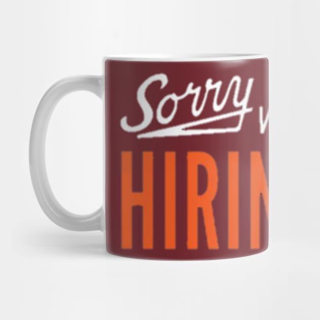 Sorry we're HIRING by RW